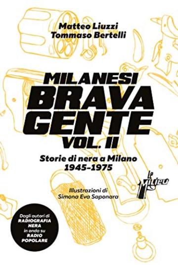 Milanesi brava gente vol. II: Storie di nera a Milano (1945-1975)